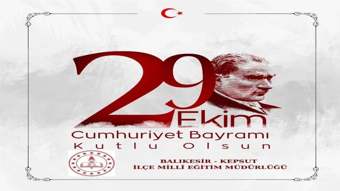 İLÇE MİLLÎ EĞİTİM MÜDÜRÜMÜZ SAYIN ERDAL DURMUŞ'UN CUMHURİYET BAYRAMI MESAJI